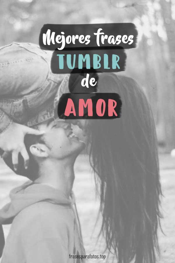 Frases De Amor Tumblr Para Enamorar Bonitas Y Cortas