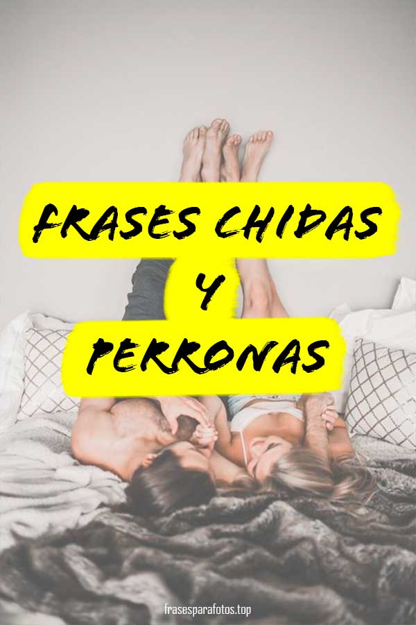 Frases Chidas Mamalonas Chingonas Y Perronas Imagenes