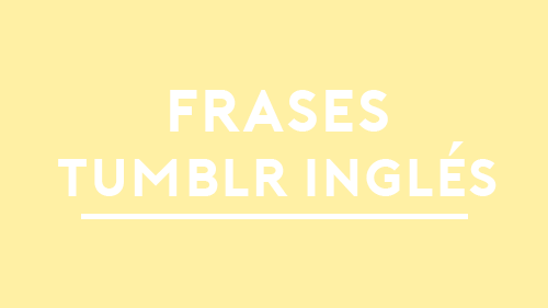 50 FRASES TUMBLR en INGLÉS # 2023 | Amor, Viajes, Amistad